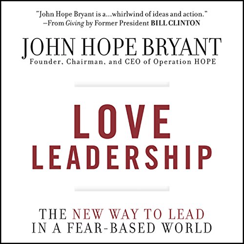 LOVE LEADERSHIP The New Way to Lead in a Fear-Based World